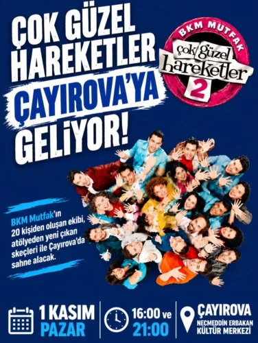 ÇOK GÜZEL HAREKETLER 2 EKİBİ ÇAYIROVA’DA 
SAHNE ALACAK
